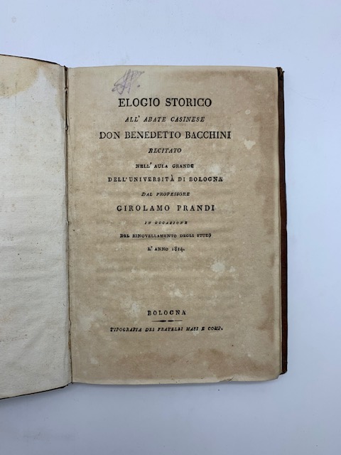 Elogio storico all'abate casinese Don Benedetto Bacchini recitato nell'aula grande dell'Università di Bologna